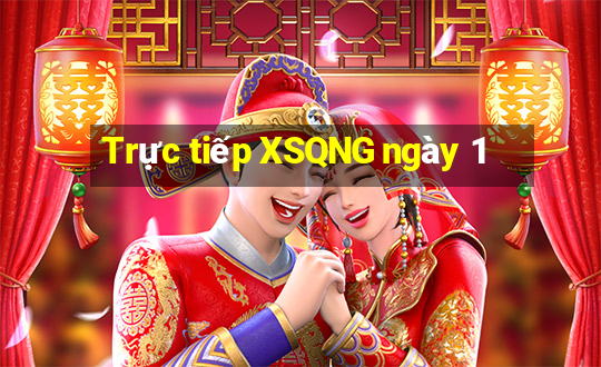 Trực tiếp XSQNG ngày 1