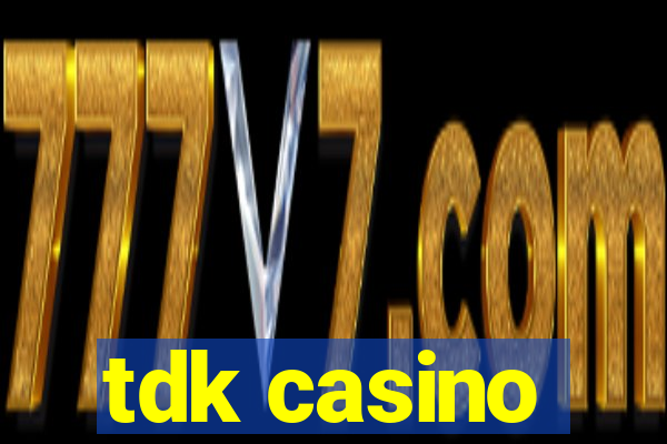 tdk casino