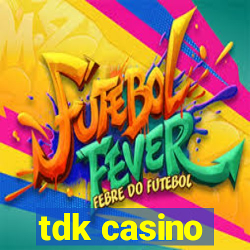 tdk casino