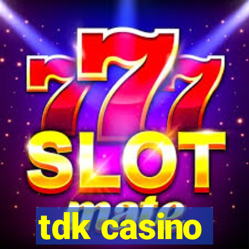 tdk casino