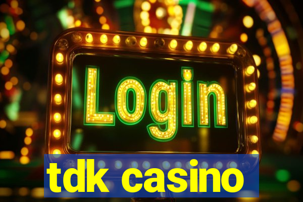 tdk casino