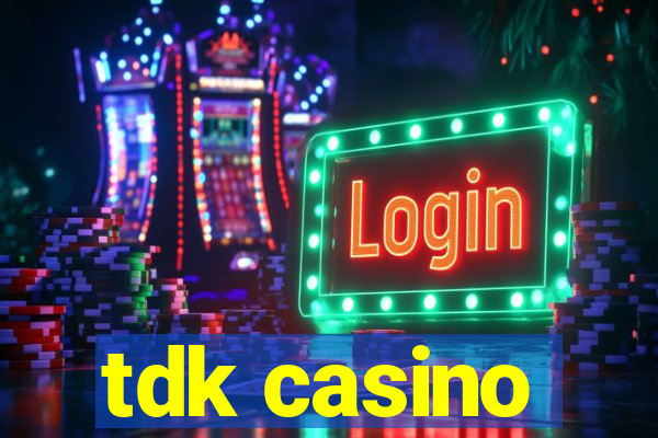 tdk casino