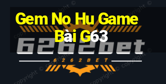 Gem No Hu Game Bài G63