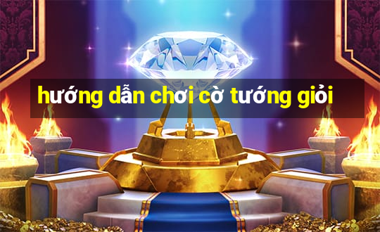 hướng dẫn chơi cờ tướng giỏi