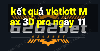 kết quả vietlott Max 3D pro ngày 11