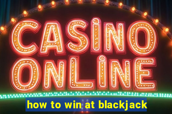 how to win at blackjack