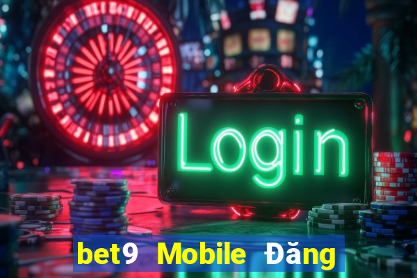 bet9 Mobile Đăng nhập vào trang web chính thức