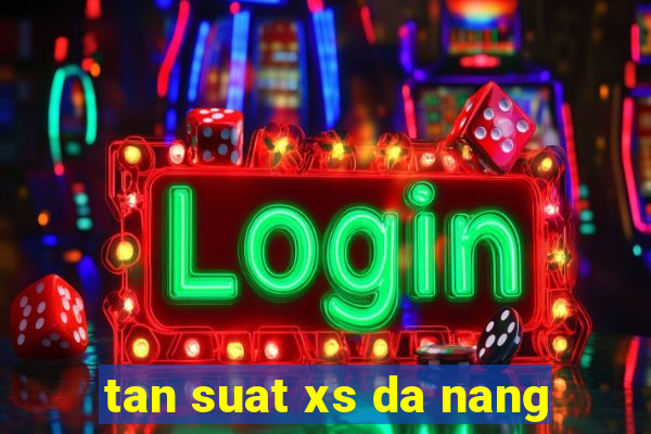 tan suat xs da nang