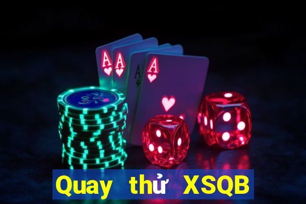 Quay thử XSQB thứ Ba