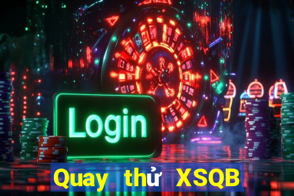 Quay thử XSQB thứ Ba