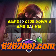 Game69 Club Down Game Bài Vui