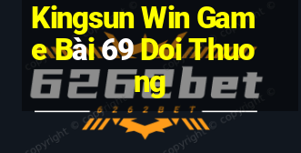 Kingsun Win Game Bài 69 Doi Thuong