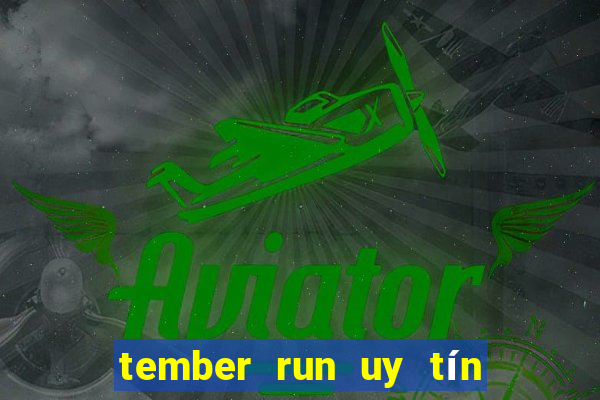 tember run uy tín và an toàn