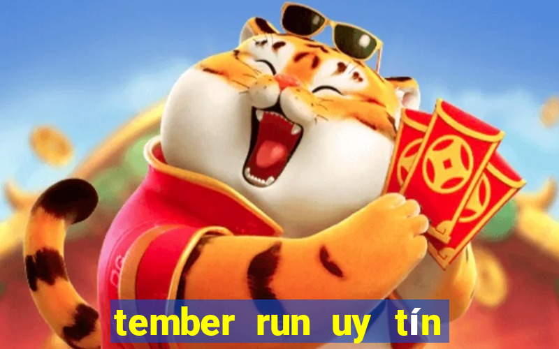 tember run uy tín và an toàn