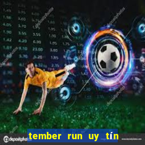 tember run uy tín và an toàn