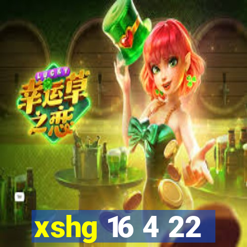 xshg 16 4 22