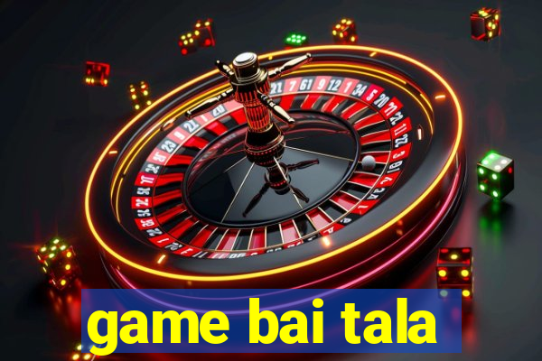 game bai tala