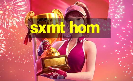 sxmt hom