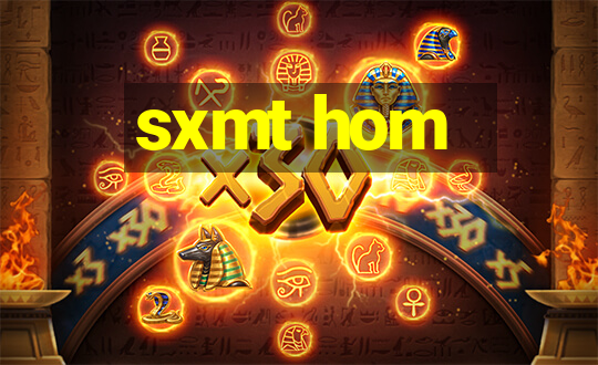 sxmt hom