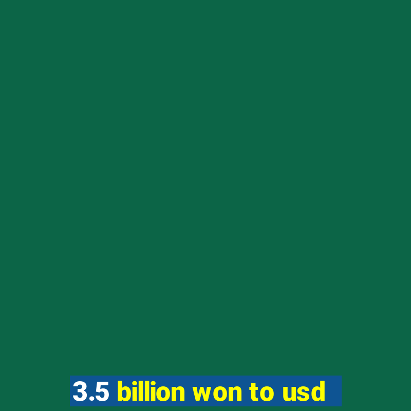 3.5 billion won to usd