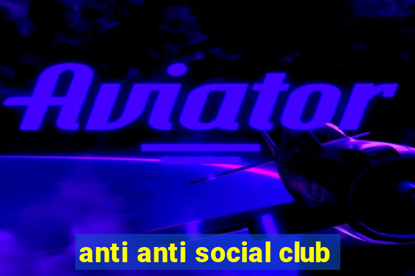 anti anti social club