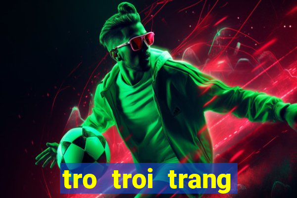 tro troi trang diem co dau