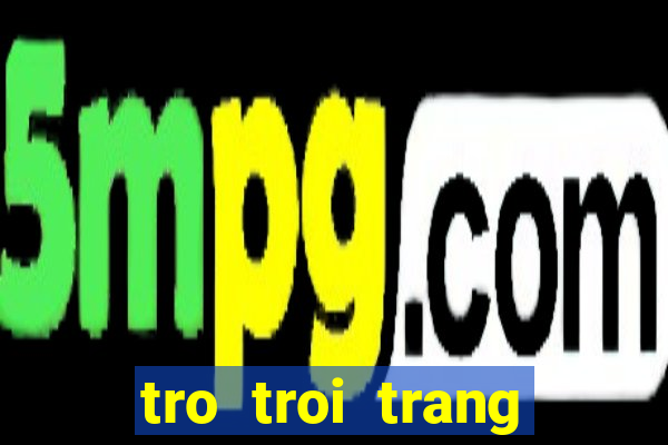 tro troi trang diem co dau