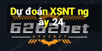 Dự đoán XSNT ngày 24