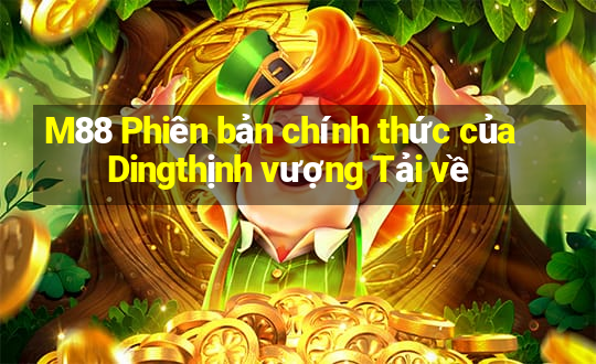 M88 Phiên bản chính thức của Dingthịnh vượng Tải về