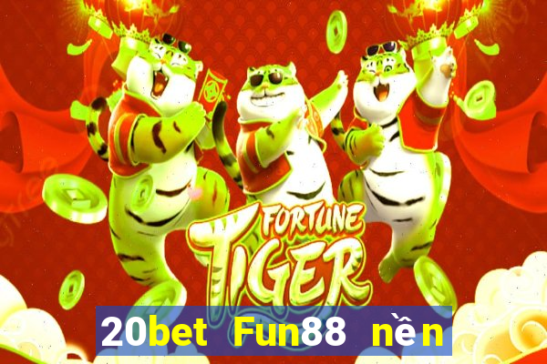 20bet Fun88 nền tảng Chuangying