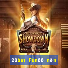 20bet Fun88 nền tảng Chuangying