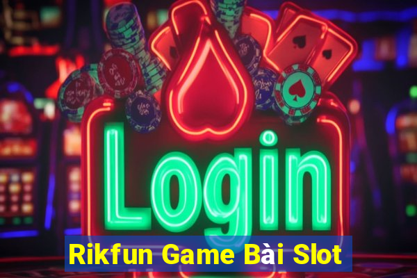 Rikfun Game Bài Slot