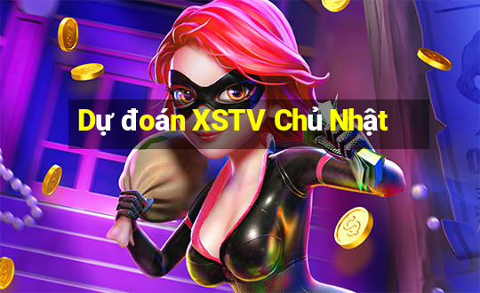 Dự đoán XSTV Chủ Nhật