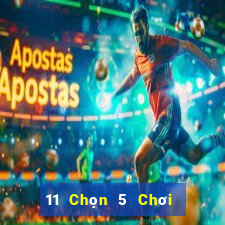 11 Chọn 5 Chơi Nhóm Ba