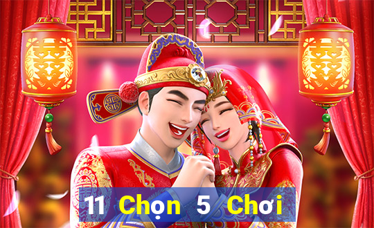 11 Chọn 5 Chơi Nhóm Ba