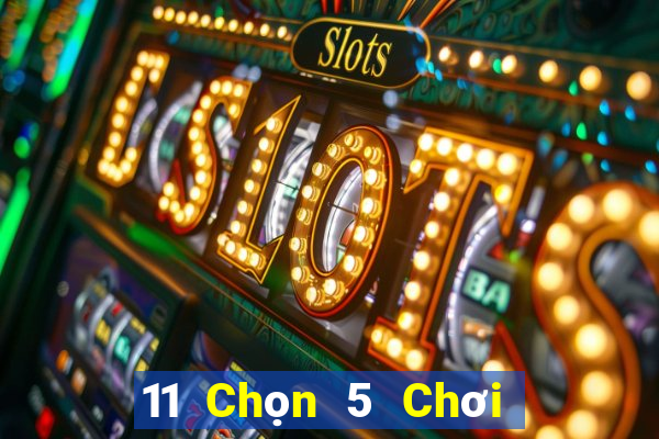 11 Chọn 5 Chơi Nhóm Ba