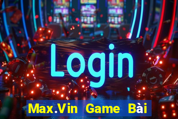 Max.Vin Game Bài Sinh Tử