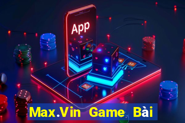 Max.Vin Game Bài Sinh Tử