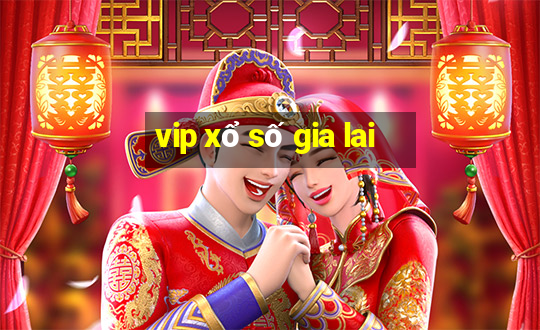 vip xổ số gia lai