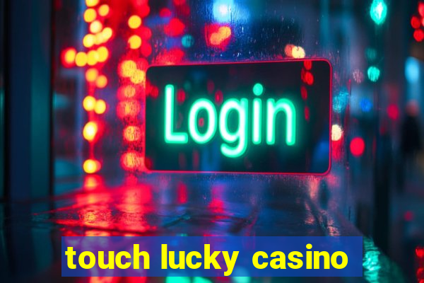 touch lucky casino