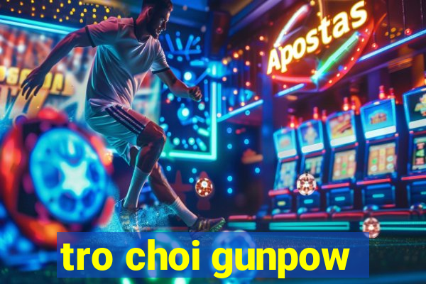 tro choi gunpow