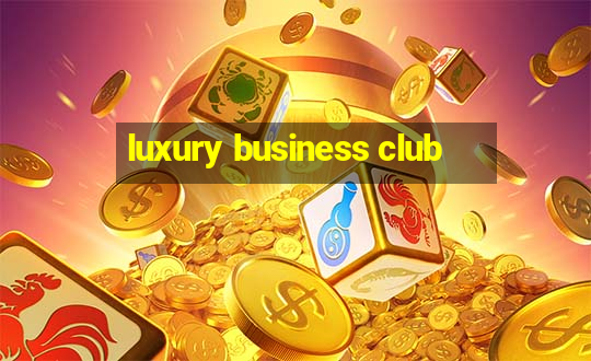 luxury business club