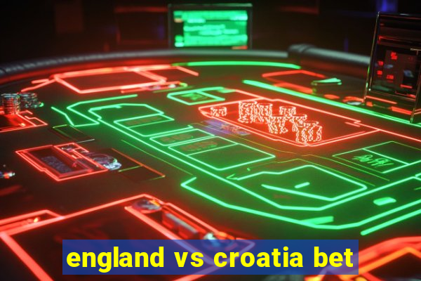 england vs croatia bet