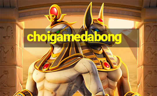 choigamedabong