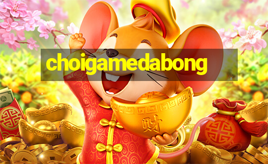 choigamedabong