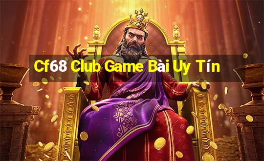 Cf68 Club Game Bài Uy Tín