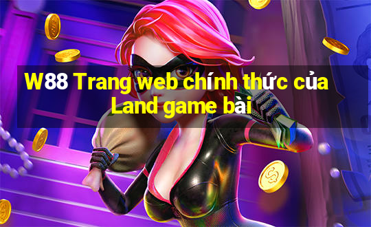 W88 Trang web chính thức của Land game bài