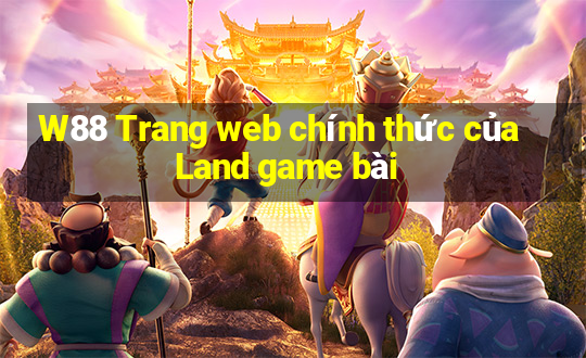 W88 Trang web chính thức của Land game bài