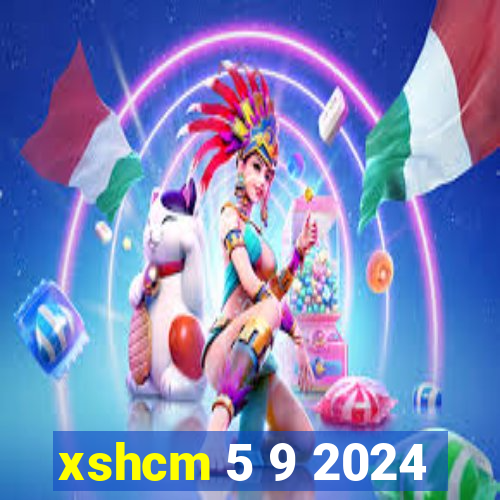 xshcm 5 9 2024