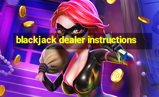 blackjack dealer instructions